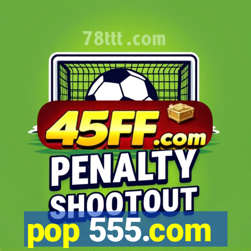 pop 555.com